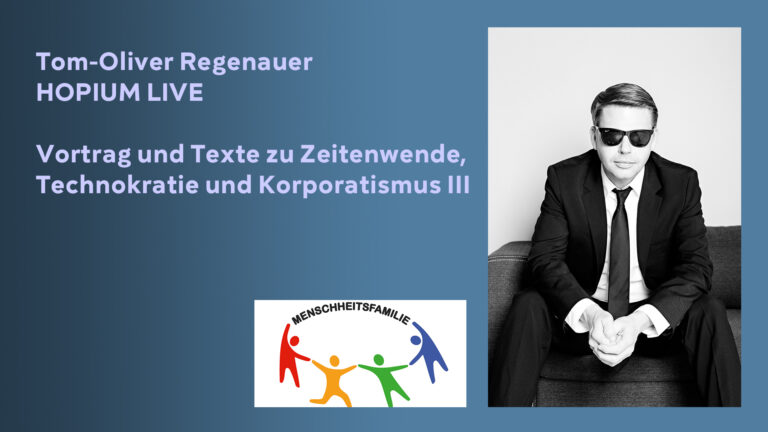 Tom-Oliver Regenauer – HOPIUM LIVE – Vortrag und Texte zu Zeitenwende, Technokratie u. Korporatismus