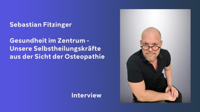 Gesundheit im Zentrum – Unsere Selbstheilungskräfte aus der Sicht der Osteopatie